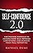 SELF-CONFIDENCE 2.0: THE PROVEN FORMULA TO ESCAPE FROM SELF IMPOSED LIMITATIONS AND ACHIEVE YOUR FULL POTENTIAL (The Self-Confidence Mastery ... ... Improve Self-Esteem, & Transform Your Life)
