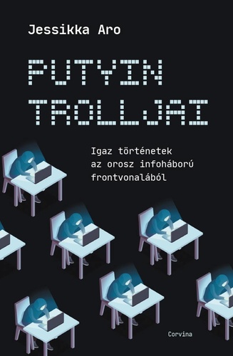 Putyin ​trolljai: Igaz történetek az orosz infóháború frontjáról
