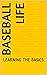 Baseball LIfe: LEARNING THE...