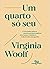 Um quarto só seu: e três ensaios sobre as grandes escritoras inglesas: Jane Austen, Charlotte & Emily Brontë e George Eliot