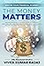 THE MONEY MATTERS by Vivek Kumar Bajaj