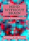 Mind Without Brain: A Proposal  (Philo-Psych #2)