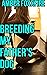 Breeding My Father's Dog: BESTIALITY Erotica Bestiality Zoophilia Dog Sex Knotting Domination Cock Sucking Breeding Erotica Impregnation Taboo Erotica