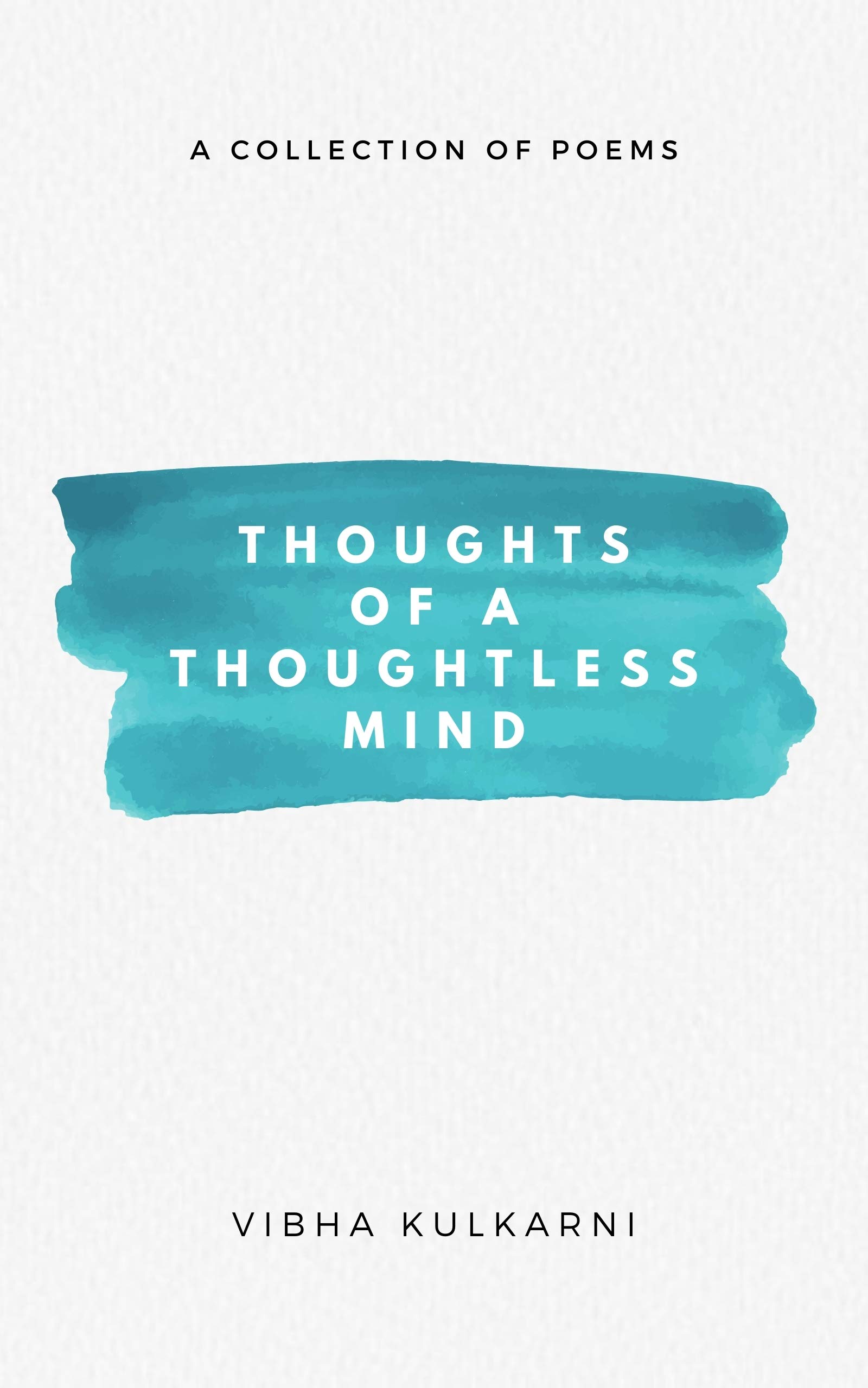 Thoughts Of A Thoughtless Mind: A Collection Of Poems (Kindle Edition)