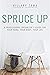 Spruce Up: A Professional Organizer's Guide for Your Home, Your Body, Your Life