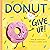 Donut Give Up! by Rose Rossner