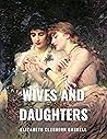 Wives and Daughters by Elizabeth Gaskell Wives and Daughters by Elizabeth Gaskell