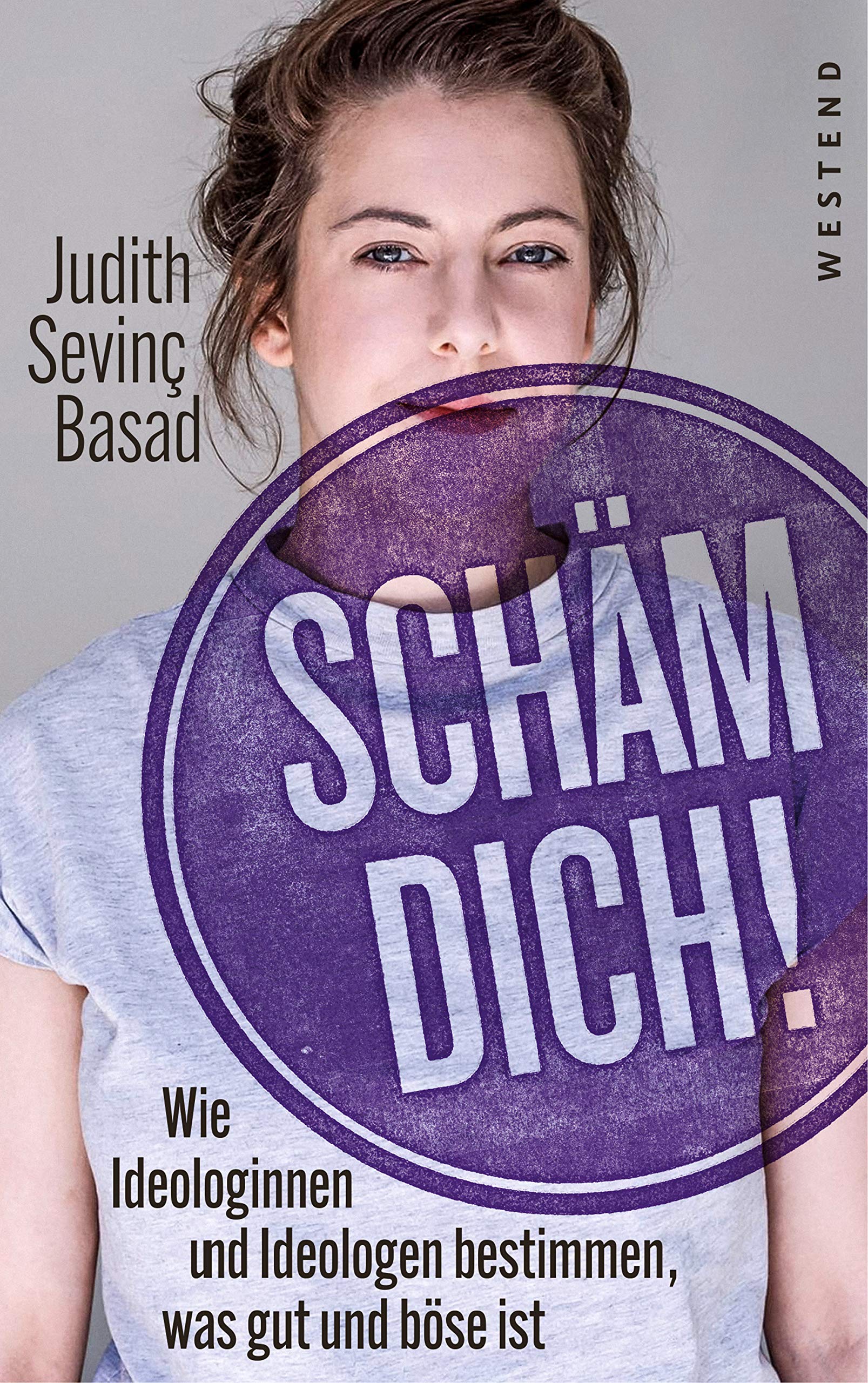 Schäm dich! Wie Ideologinnen und Ideologen die Welt in Gut und Böse einteilen (Kindle Edition)