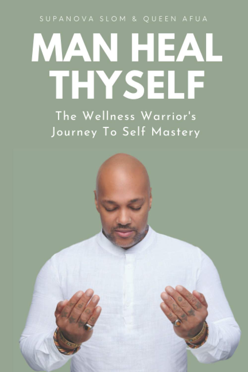 Man Heal Thyself: The Wellness Warrior's Journey To Self Mastery (Paperback)