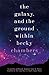 The Galaxy, and the Ground ...