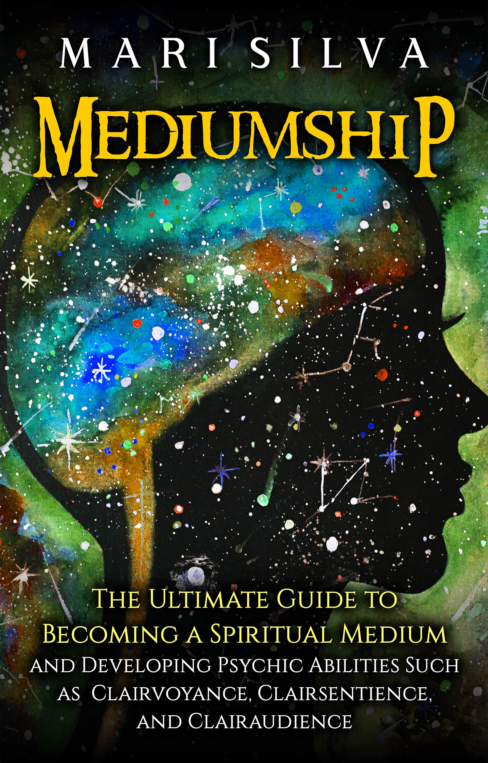 Mediumship: The Ultimate Guide to Becoming a Spiritual Medium and Developing Psychic Abilities Such as Clairvoyance, Clairsentience, and Clairaudience (Kindle Edition)