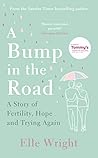 A Bump in the Road: A Story of Fertility, Hope and Trying Again A Bump in the Road: A Story of Fertility, Hope and Trying Again