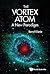 Vortex Atom, The: A New Paradigm