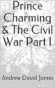 Prince Charming & The Civil War Part I
