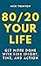 80/20 Your Life: Get More Done With Less Effort, Time, and Action
