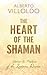 The Heart of the Shaman: Stories and Practices of the Luminous Warrior