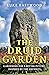 The Druid Garden: Gardening For A Better Future, Inspired By The Ancients
