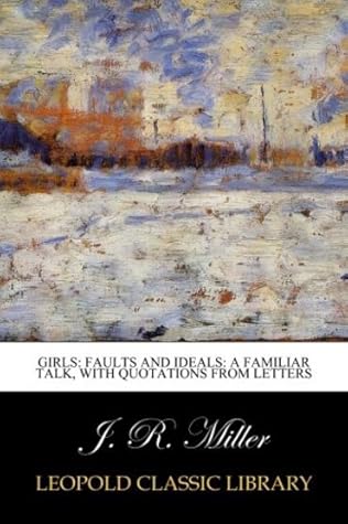 Girls: Faults and Ideals: A Familiar Talk, with Quotations from Letters