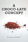 A Choco-late Concept A Choco-late Concept