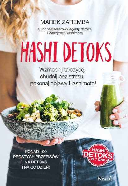 Hashi detoks. Wzmocnij tarczycę, chudnij bez stresu, pokonaj objawy Hashimoto!
