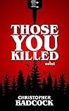 Those You Killed by Christopher Badcock