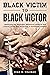 Black Victim To Black Victor: Identifying the ideologies, behavioral patterns and cultural norms that encourage a victimhood complex