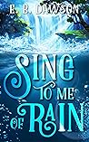 Sing to Me of Rain by E.B. Dawson