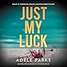Just My Luck by Adele Parks Just My Luck by Adele Parks