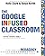 The Google Infused Classroom: A Guidebook to Making Thinking Visible and Amplifying Student Voice