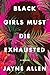 Black Girls Must Die Exhausted