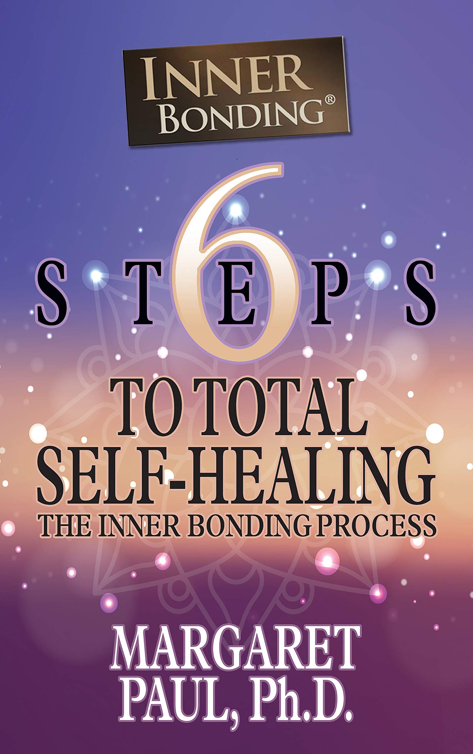 6 Steps to Total Self-Healing: The Inner Bonding Process (Kindle Edition)