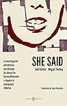She said - La investigación periodística que destapó los abus... by Jodi Kantor