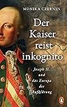 Der Kaiser reist inkognito: Joseph II. und das Europa der Aufklärung
