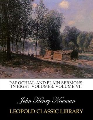 Parochial and plain sermons. In eight volumes. Volume VII