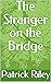The Stranger on the Bridge
