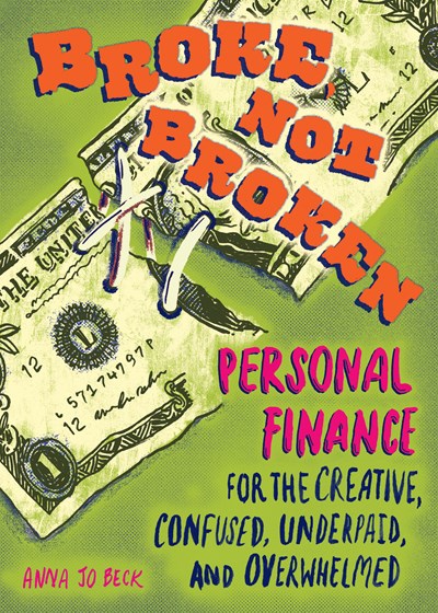 Broke Not Broken: Personal Finance for the Creative, Confused, Underpaid, and Overwhelmed (Paperback)