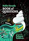 Book of Questions by Pablo Neruda Book of Questions by Pablo Neruda