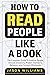 How To Read People Like A Book: The Complete Guide To Analyze People, Decode Emotions, Predict Intentions, Behavior, and Connect Effortlessly