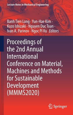 Proceedings of the 2nd Annual International Conference on Material, Machines and Methods for Sustainable Development (MMMS2020) (Lecture Notes in Mechanical Engineering)