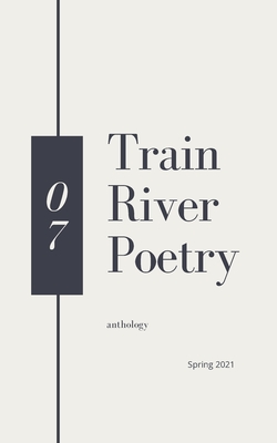 Train River Poetry: Spring 2021