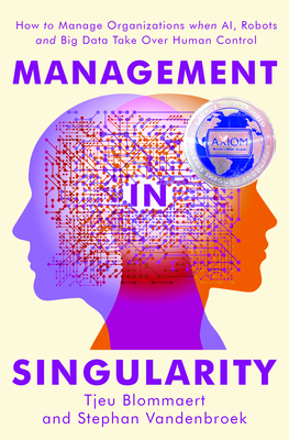 Management in Singularity: How to Manage Organizations When AI, Robots and Big Data Take Over Human Control