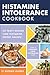 Histamine Intolerance Cookbook: Delicious, Nourishing, Low-Histamine Recipes, And Every Ingredient Labeled For Histamine Content