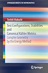 Test Configurations, Stabilities and Canonical Kähler Metrics: Complex Geometry by the Energy Method (SpringerBriefs in Mathematics)