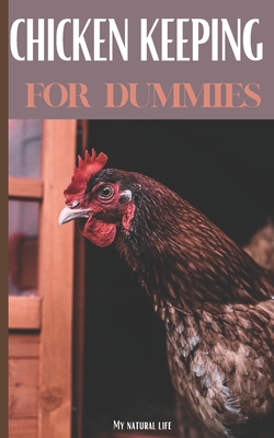 Chicken Keeping for Dummies: Ideal hobby breeders: Evolution of your hens, Egg harvesting, Maintenance of your hen house... Become a true breeder of laying hens!