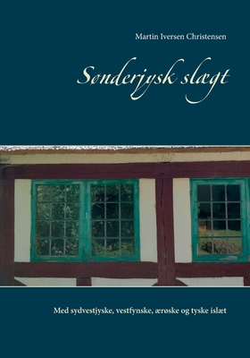 Sønderjysk slægt: Med sydvestjyske, vestfynske, ærøske og tyske islæt (Danish Edition)