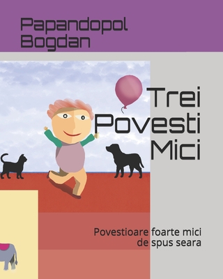 Trei Povesti Mici: Povestioare foarte mici de spus seara (Italian Edition)