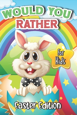 Would You Rather? Easter Edition for Kids: Interactive Easter Game Book with Funny Questions & ScenariosKids Travel ActivityFun Gift Idea Christian Easter Basket Stuffers for Kids, Teens, Tweens -Boys and Girls Ages 6,7,8,9,10,11,12,13,14,15 Years Old