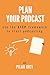 Plan Your Podcast: Use the ...