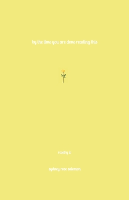 By the Time You Are Done Reading This (Rosetry)