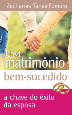 Um Matrim�nio Bem Sucedido: A Chave de �xito do Esposa